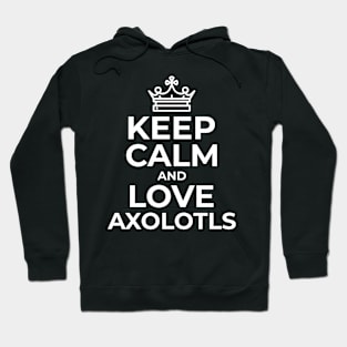 Keep Calm and Love Axolotl Hoodie